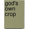 God's Own Crop by Judith Lane