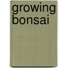 Growing Bonsai door Neil Sutherland