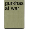 Gurkhas At War by P.J. Cross