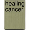 Healing Cancer by Simon Kelly