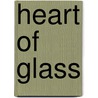 Heart Of Glass door Daniel Spurr