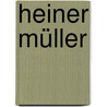 Heiner Müller by Jan-Christoph Hauschild