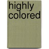 Highly Colored by Octavus Roy Cohen