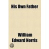 His Own Father door William Edward Norris