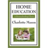 Home Education door Charlotte Mason