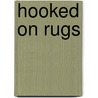 Hooked On Rugs door Jessie A. Turbayne