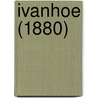 Ivanhoe (1880) by Walter Scott