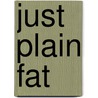 Just Plain Fat by Jeanne Fransway