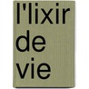 L'Lixir de Vie by Jules Lermina