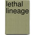 Lethal Lineage