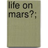 Life on Mars?; by United States Congress Aeronautics