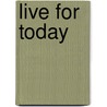Live for Today by Mary E. Francis
