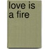 Love Is A Fire