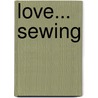 Love... Sewing door Cheryl Owen