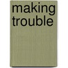 Making Trouble door John D'Emillo