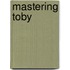 Mastering Toby