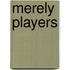 Merely Players
