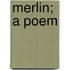 Merlin; A Poem