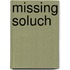 Missing Soluch