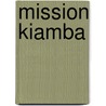 Mission Kiamba door Arous Brocken