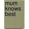 Mum Knows Best by M. Kennedy