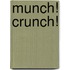 Munch! Crunch!