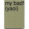 My Bad! (Yaoi) by Rize Shinba