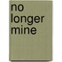 No Longer Mine