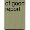 Of Good Report door Jill Nickerson MacDonald