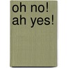 Oh No! Ah Yes! door Kalli K. Reid
