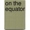On the Equator door Harry de Windt