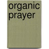 Organic Prayer by Nancy Roth