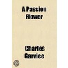 Passion Flower by Charles Garvice