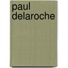 Paul Delaroche by Stephen Bann