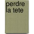 Perdre la Tete