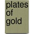 Plates of Gold