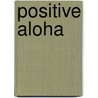 Positive Aloha by Daniel John Barnes