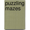 Puzzling Mazes by Lee Daniel Quinn
