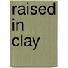 Raised in Clay door Nancy Sweezy