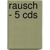 Rausch - 5 Cds by John Griesemer