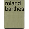 Roland Barthes by Martin McQuillan
