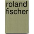 Roland Fischer