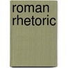 Roman Rhetoric by Richard Leo Enos