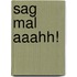 Sag mal aaahh!