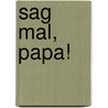 Sag mal, Papa! by Daniel Sommerhalder