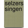 Selzers Singen door Alban Nikolai Herbst