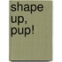 Shape Up, Pup!