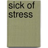 Sick of Stress by John Montgomery