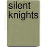 Silent Knights by Alan E. Diehl