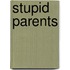 Stupid Parents